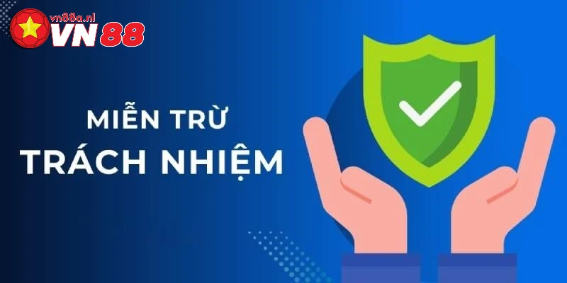 Miễn trừ trách nhiệm của VN88 là một quy định chung